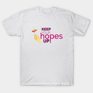 Keep Your Hopes Up! T-Shirt